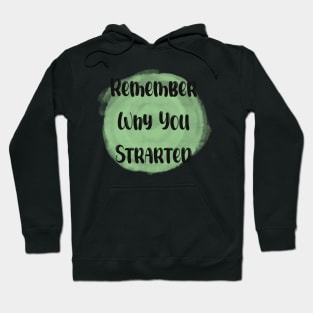 Remember Why You Started- Meaningful Quote Green Hoodie